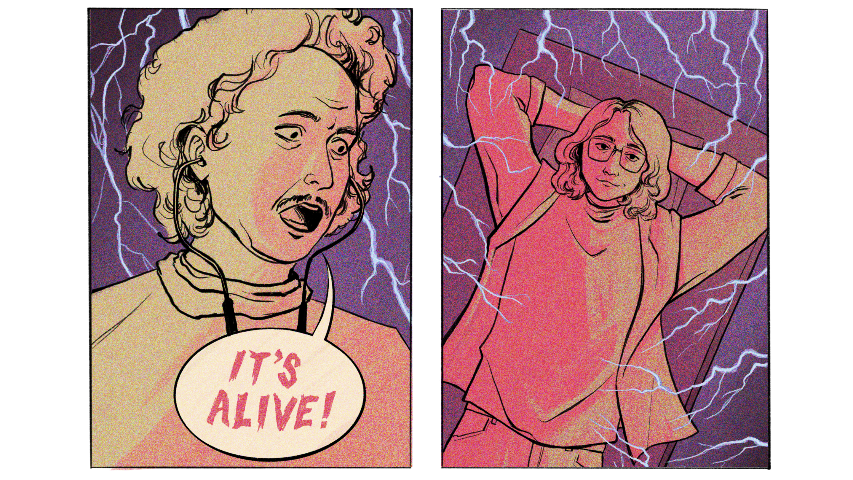 A comic of two vertical panels. The panel left is Dr. Frankenstein with a thin mustache and curly hair. A text bubble exclaims “It’s alive!” On the right panel is a person with square glasses and shoulder-length wavy hair, relaxing with hands behind the head on an operating table.