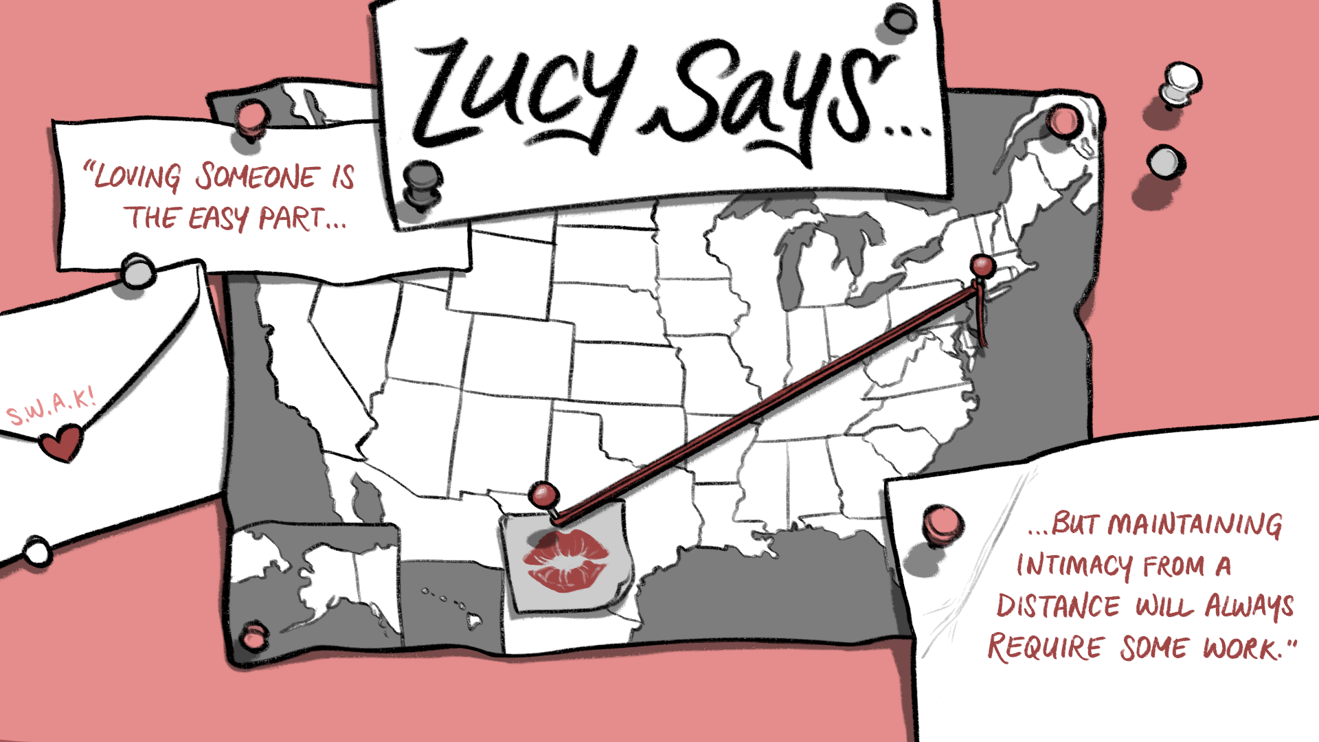 An illustration of a map of the US on a light red background. A push pin is in Texas and another is in New York, and the pins are connected by a string. There are two other Post-it notes, the one on the left of the map reads, “Loving someone is the easy part,” and the one on the right reads, “...But maintaining intimacy from a distance will always require some work.”